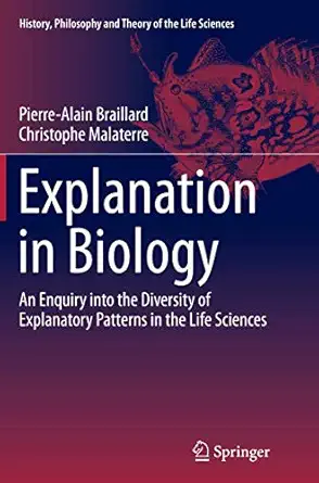 explanation in biology an enquiry into the diversity of explanatory patterns in the life sciences 1st edition