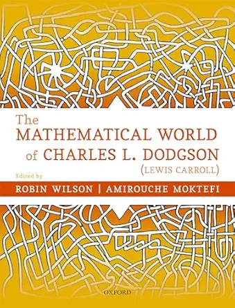the mathematical world of charles l dodgson 1st edition robin wilson ,amirouche moktefi 0198817002,