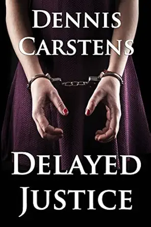 delayed justice 1st edition dennis l carstens 1541002768, 978-1541002760