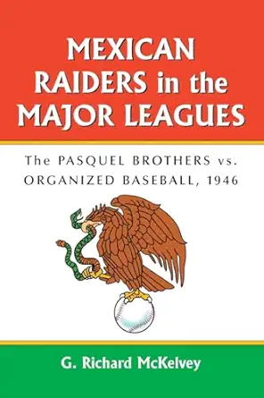 mexican raiders in the major leagues the pasquel brothers vs organized baseball 1946 1st edition g richard