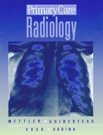 primary care radiology 1st edition fred a mettler jr md mph ,milton j guiberteau md ,carolyn m voss md