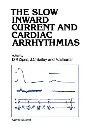 the slow inward current and cardiac arrhythmias 1st edition douglas p zipes ,j c bailey ,v elharrar