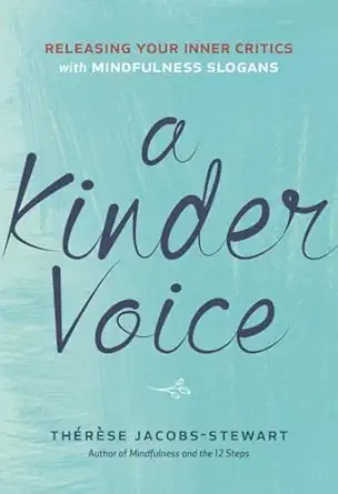 A Kinder Voice Releasing Your Inner Critics With Mindfulness Slogans