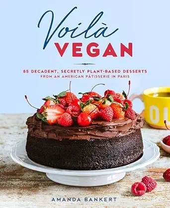 voila vegan 85 decadent secretly plant based desserts from an american pa tisserie in paris a baking book 1st