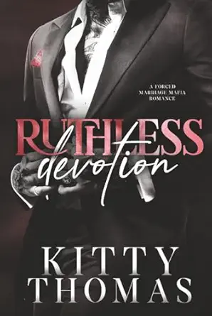 ruthless devotion a forced marriage mafia romance 1st edition kitty thomas 1960480677, 978-1960480675
