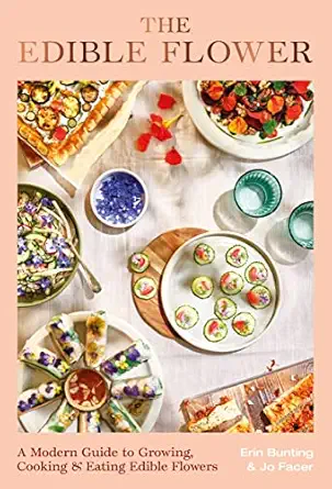 the edible flower a modern guide to growing cooking and eating edible flowers 1st edition erin bunting ,jo
