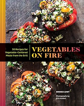 vegetables on fire 50 vegetable centered meals from the grill 1st edition brooke lewy 145215824x,