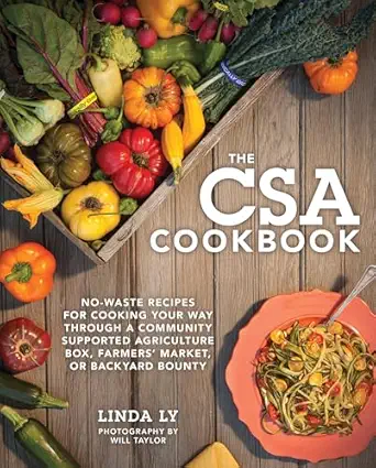 the csa cookbook no waste recipes for cooking your way through a community supported agriculture box farmers