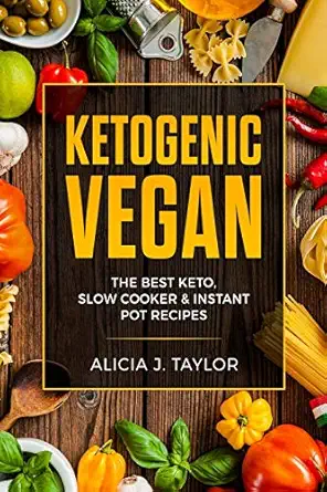 ketogenic vegan the best keto slow cooker and instant pot recipes 1st edition alicia j taylor 8831351206,