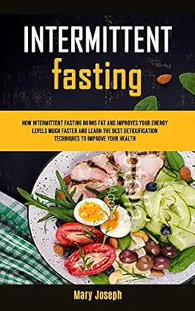 intermittent fasting diet cookbook how intermittent fasting burns fat and improves your energy levels much