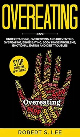overeating understanding overcoming and preventing overeating binge eating body image problems emotional