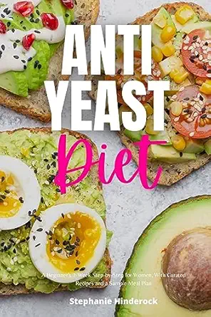 Anti Yeast Diet A Beginners 2 Week Step By Step For Women With Curated Recipes And A Sample Meal Plan