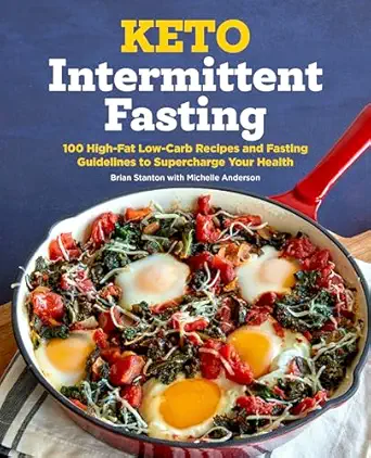 Keto Intermittent Fasting 100 High Fat Low Carb Recipes And Fasting Guidelines To Supercharge Your Health