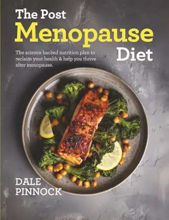 The Post Menopause Diet Over 80 Science Based Recipes To Manage Weight Boost Heart Health Strengthen Bones And Help You Thrive After Menopause