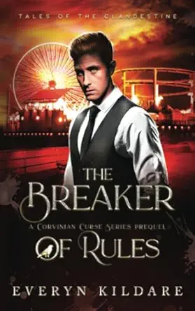 the breaker of rules an introductory prequel to the corvinian curse series 1st edition everyn kildare