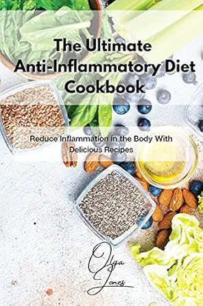 the ultimate anti inflammatory diet cookbook reduce inflammation in the body with delicious recipes 1st