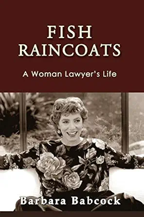 fish raincoats a woman lawyers life 1st edition barbara babcock 1610273591, 978-1610273596