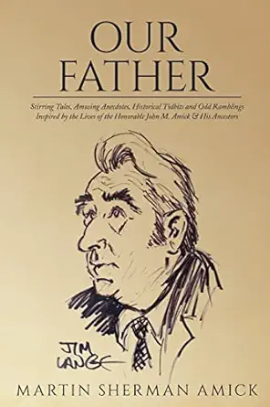 our father stirring tales amusing anecdotes historical tidbits and odd ramblings inspired by the lives of the
