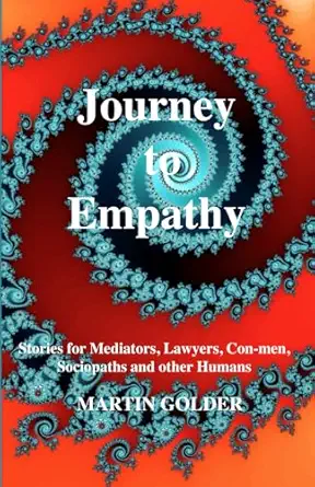 journey to empathy stories for mediators lawyers con men sociopaths and other humans 1st edition martin