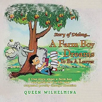 story of didong a farm boy dreams to be a lawyer a true story about a farm boy who persevered in life and