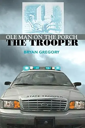 ole man on the porch the trooper 1st edition bryan gregory 0595392768, 978-0595392766