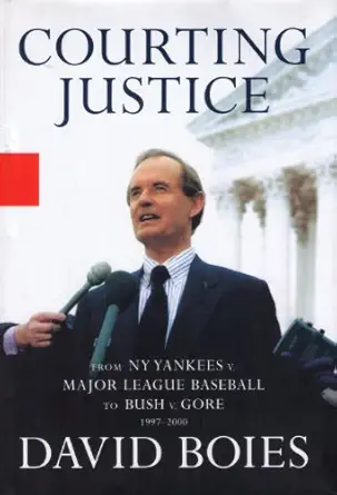Courting Justice From Ny Yankees V Major League Baseball To Bush V Gore 1997 2000