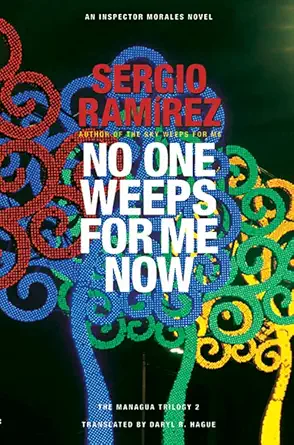 no one weeps for me now 1st edition sergio ramirez ,translator daryl r hague 1620540509, 978-1620540503
