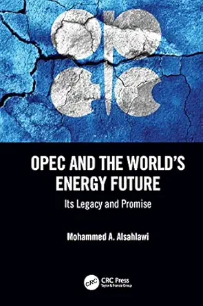 opec and the worlda s energy future its legacy and promise 1st edition mohammed a alsahlawi 0367349787,