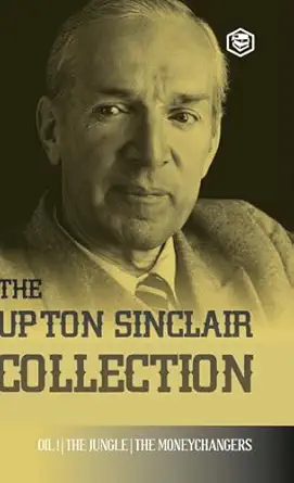 The Upton Sinclair Collection Including The Jungle Oil And The Moneychangers