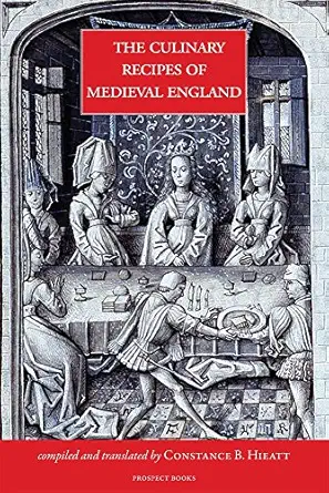 culinary recipes of medieval england 1st edition constance hieatt 1909248304, 978-1909248304