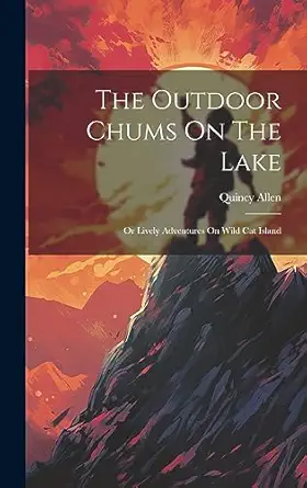 the outdoor chums on the lake or lively adventures on wild cat island 1st edition quincy allen 1020400625,