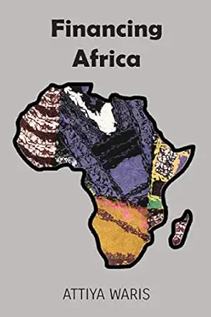 financing africa 1st edition attiya waris 995655149x, 978-9956551491