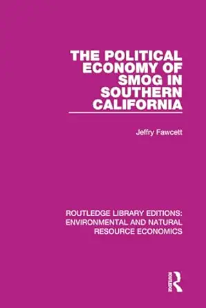 the political economy of smog in southern california 1st edition jeffry fawcett 1138083461, 978-1138083462