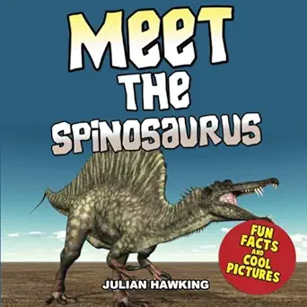 meet the spinosaurus fun facts and cool pictures 1st edition julian hawking 1493645757, 978-1493645756
