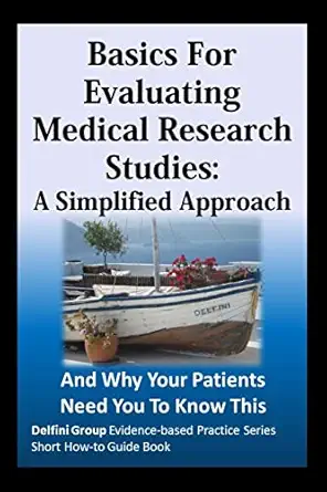 basics for evaluating medical research studies a simplified approach and why your patients need you to know