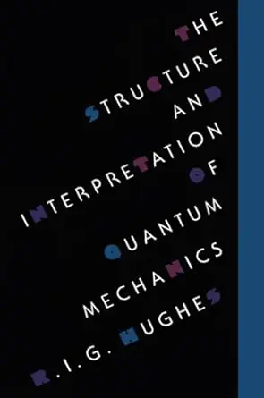 the structure and interpretation of quantum mechanics 1st edition r i g hughes 0674843924, 978-0674843929