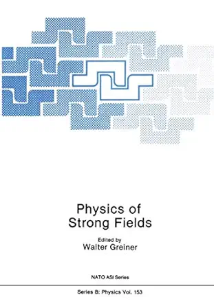 physics of strong fields 1st edition walter greiner 0306425777, 978-0306425776