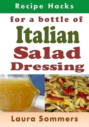recipe hacks for a bottle of italian salad dressing 1st edition laura sommers 1975635310, 978-1975635312