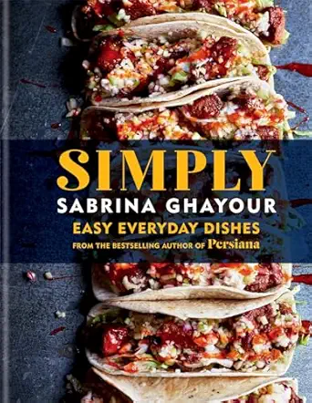 simply easy everyday dishes from the bestselling author of persiana 1st edition sabrina ghayour 1784727032,
