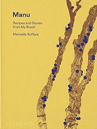 manu recipes and stories from my brazil 1st edition manoella buffara ,alex atala ,dominique crenn 183866629x,