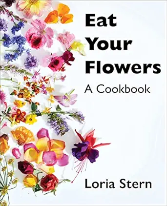 eat your flowers a cookbook 1st edition loria stern 0063204266, 978-0063204263