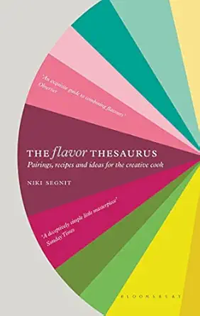 the flavor thesaurus a compendium of pairings recipes and ideas for the creative cook 1st edition niki segnit