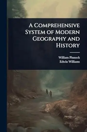 a comprehensive system of modern geography and history 1st edition william pinnock ,edwin williams