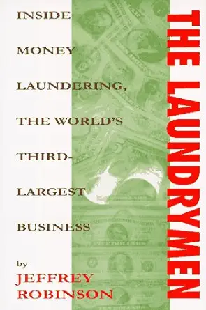 The Laundrymen Money Laundering The Worlds Third Largest Business
