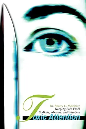 toxic attention keeping safe from stalkers abusers and intruders 1st edition sherry meinberg 0595288790,