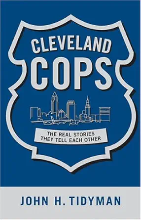 Cleveland Cops The Real Stories They Tell Each Other