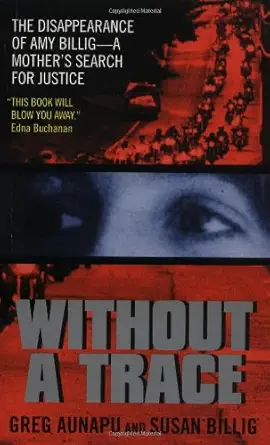 without a trace the disappearance of amy billig a mothers search for justice 1st edition greg aunapu ,susan