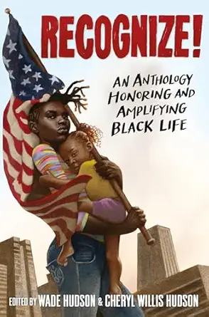 recognize an anthology honoring and amplifying black life 1st edition wade hudson ,cheryl willis hudson