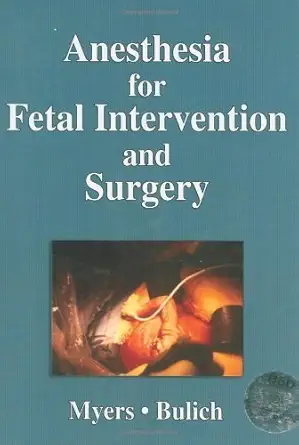 anesthesia for fetal invervention and surgery 1st edition m d myers, laura b ,m d bulich, linda a 1550092359,