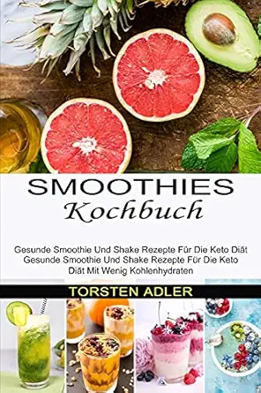 Smoothies Kochbuch Gesunde Smoothie Und Shake Rezepte Fa 1/4r Die Keto Dia T Mit Wenig Kohlenhydraten